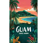 Guam Travel Journal: 100 Prompts to Write, Sketch, Place Photos & Collect Where America's Day Begins Memories
