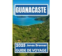 GUANACASTE GUIDE DE VOYAGE 2025: Découvrez la nature, la culture et l'aventure dans le nord-ouest ensoleillé du Costa Rica