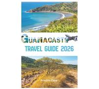 Guanacaste Travel Guide 2026: The Complete Guide to Costa Rica's Wild Pacific Coast