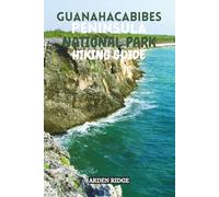 GUANAHACABIBES PENINSULA NATIONAL PARK HIKING GUIDE: Discover Cuba’s Untamed Wilderness and Hidden Coastal Trails. Updated Edition 2025-2026