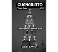 Guanajuato Travel Guide 2025: The Curated Exploration of History and Heritage