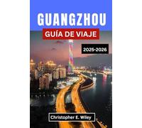 GUANGZHOU GUÍA DE VIAJE 2025-2026: Descubre tradiciones atemporales, deslumbrantes horizontes urbanos y joyas ocultas en uno de los centros urbanos más vibrantes de China.