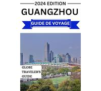 Guangzhou Guide De Voyage 2024: Un guide complet de la ville de Guangzhou