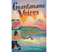 Guantanamo Voices : Récits authentiques de la prison la plus célèbre du monde