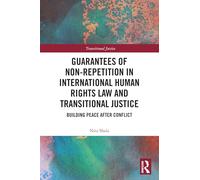 Guarantees of Non-Repetition in International Human Rights Law and Transitional Justice: Building Peace after Conflict
