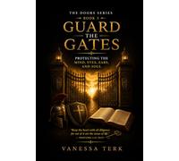 Guard the Gates: Protecting the Mind, Eyes, Ears, and Soul