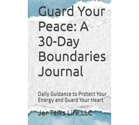 Guard Your Peace: A 30-Day Boundaries Journal: Daily Guidance to Protect Your Energy and Guard Your Heart