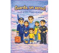 Guarda, un aereo!: Il mio primo viaggio in aereo - un libro per imparare e colorare