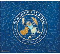 Guardando le stelle. Una guida completa alle 88 costellazioni