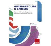 Guardare oltre il carcere. Il lavoro delle reti nell’esperienza degli istituti penitenziari bresciani