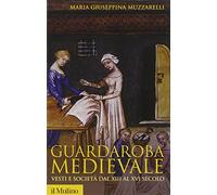 Guardaroba medievale. Vesti e società dal XIII al XVI secolo