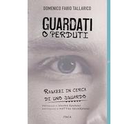 Guardati o perduti. Ragazzi in cerca di uno sguardo. Diario e riflessioni di un prof
