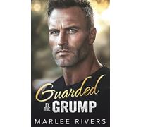 Guarded By The Grump: A Best Friend's Daughter Opposites Attract Romance