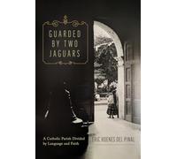 Guarded by Two Jaguars: A Catholic Parish Divided by Language and Faith