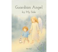 Guardian Angel by My Side: A comforting story about God’s gift of guardian angels, courage, and love | Perfect Baptism, Baby Shower, or First Communion Gift