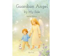 Guardian Angel by My Side: A Comforting Story About God’s Gift of Guardian Angels, Courage, and Love | Special Keepsake Edition