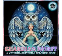 Guardian Spirits A Mystical Grayscale Coloring Book: Featuring 52 Enchanting Fantasy Designs of Celestial Beings, Forest Spirits, Ocean Guardians, and ... Stress Relief, and Creative Escape