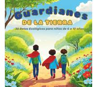 Guardianes de la Tierra - Libro de Retos Ecológicos para Niños: 30 misiones verdes para cuidar el planeta | Incluye insignias imprimibles y certificado final | Ideal de 6 a 10 años (Spanish Edition)