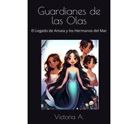 Guardianes De Las Olas: El Legado De Amaia Y Los Hermanos Del Mar
