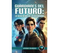 Guardianes Del Futuro: La Redención De La Oscuridad: 4