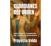 GUARDIANES DEL ORDEN: GUÍA PARA LA FORMACIÓN DEL EQUIPO DE BIENVENIDA