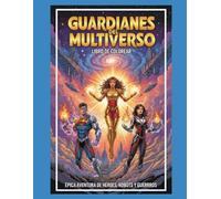 Guardianes del Universo Libro de Colorear: Libro de colorear épico para niños: Desde guerreros del bosque y alienígenas espaciales hasta robots ... universo infinito de acción en cada página!