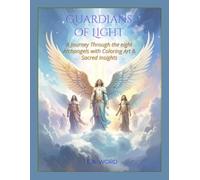 Guardians of Light: A Journey Through the Eight Archangels with Coloring Art & Sacred Insights