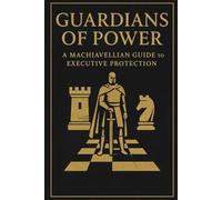 Guardians of Power: A Machiavellian Guide to Executive Protection