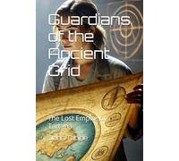 Guardians of the Ancient Grid: The Lost Empire of Tartaria