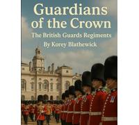 Guardians of the Crown: The British Guards Regiments