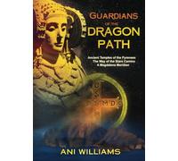 Guardians of the Dragon Path: Ancient Temples of the Pyrenees, the Way of the Stars Camino, A Magdalena Meridian
