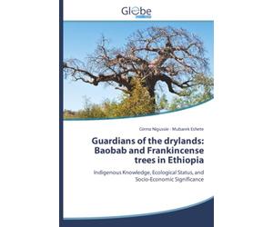 Guardians of the drylands: Baobab and Frankincense trees in Ethiopia: Indigenous Knowledge, Ecological Status, and Socio-Economic Significance