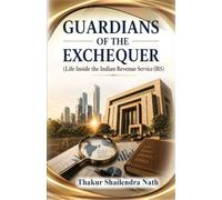 Guardians of the Exchequer - Life Inside the Indian Revenue Service (IRS) (Edition1)