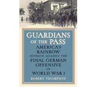 Guardians of the Pass: America's Rainbow Division Against the Final German Offensive of World War I