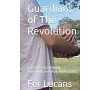 Guardians of The Revolution: A Guide to Accompany Powerfully Sensitive Adolescents
