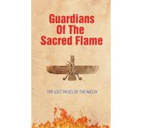 Guardians of the Sacred Flame: The Lost Pages of the Avesta