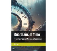 Guardians Of Time: The Temporal Nexus Chronicles