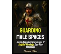 Guarding Male Spaces: Sacred Manosphere Transmission Of Redpilled Knowledge From Time Immemorial