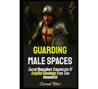 Guarding Male Spaces: Sacred Manosphere Transmission Of Redpilled Knowledge From Time Immemorial