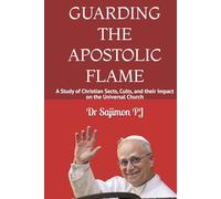 GUARDING THE APOSTOLIC FLAME: (A Study of Christian Sects, Cults, and their Impact on the Universal Church)