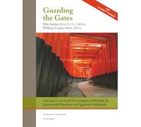 Guarding the Gates: Calming, Control and de-escalation of Mentally Ill, Emotionally Disturbed and Aggressive Individuals: A Comprehensive Guidebook for Security Guards