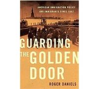 Guarding The Golden Door Roger Daniels (Auteur)