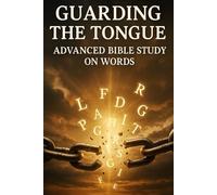 Guarding the Tongue: Advanced Bible Study on Words and the Power of Speech | Christian Discipleship, Proverbs, and Spiritual Growth Guide
