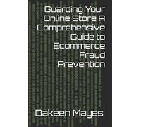 Guarding Your Online Store A Comprehensive Guide to Ecommerce Fraud Prevention
