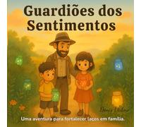 Guardiões dos Sentimentos: Uma aventura para fortalecer laços em família