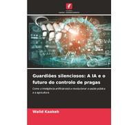 Guardiões silenciosos: A IA e o futuro do controlo de pragas: Como a inteligência artificial está a revolucionar a saúde pública e a agricultura