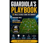 Guardiola's Playbook: Practical Drills & Exercises Inspired by Pep Guardiola's Philosophy