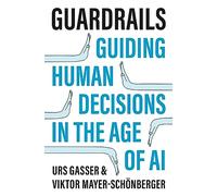 Guardrails: Guiding Human Decisions in the Age of Ai