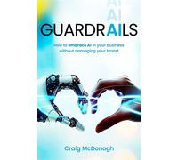 Guardrails How to embrace AI in your business without damaging your brand - Craig McDonogh - Practical Inspiration Publishing - ebook (ePub) - Livre