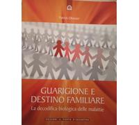 Guarigione e destino familiare. La decodifica biologica delle malattie